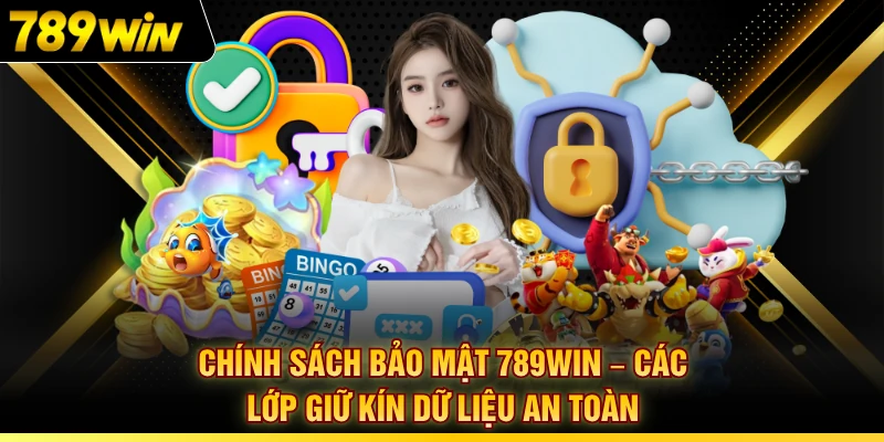 Chính Sách Bảo Mật 789WIN – Các Lớp Giữ Kín Dữ Liệu An Toàn