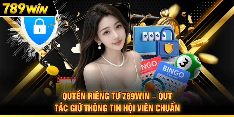 Quyền Riêng Tư 789WIN – Quy Tắc Giữ Thông Tin Hội Viên Chuẩn