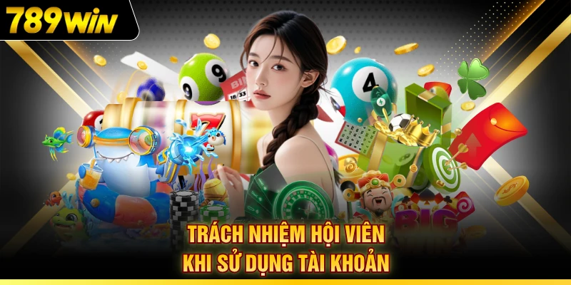 Trách nhiệm hội viên khi sử dụng tài khoản